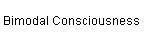 Bimodal Consciousness