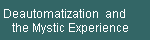Deautomatization  and 
    the Mystic Experience