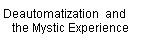 Deautomatization  and 
    the Mystic Experience