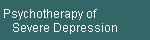 Psychotherapy of  
    Severe Depression