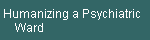Humanizing a Psychiatric  
     Ward