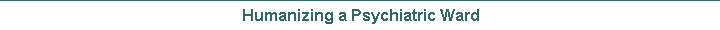 Humanizing a Psychiatric Ward