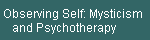 Observing Self: Mysticism  
    and Psychotherapy
