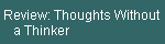 Review: Thoughts Without  
    a Thinker
