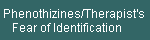 Phenothizines/Therapist's  
    Fear of Identification