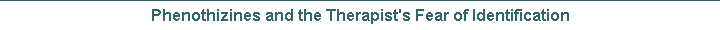 Phenothizines and the Therapist's Fear of Identification
